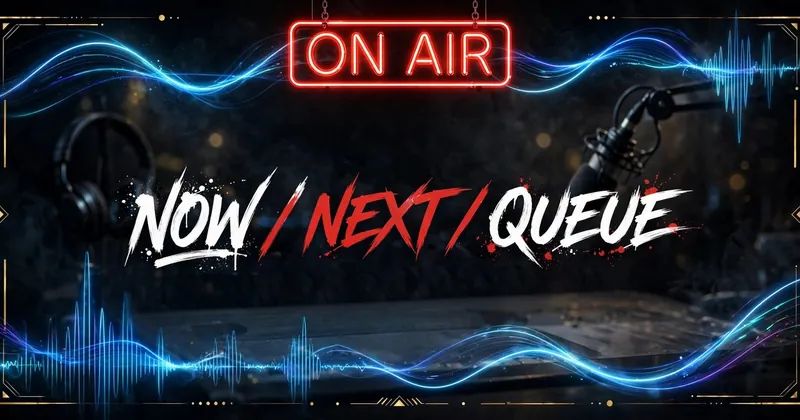 NOW / NEXT / QUEUE